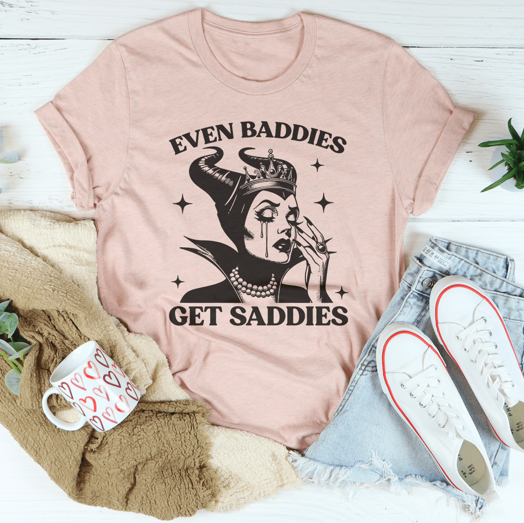 Even Baddies Get Saddies Tee shopmerchmallow Even Baddies Get Saddies Tee
