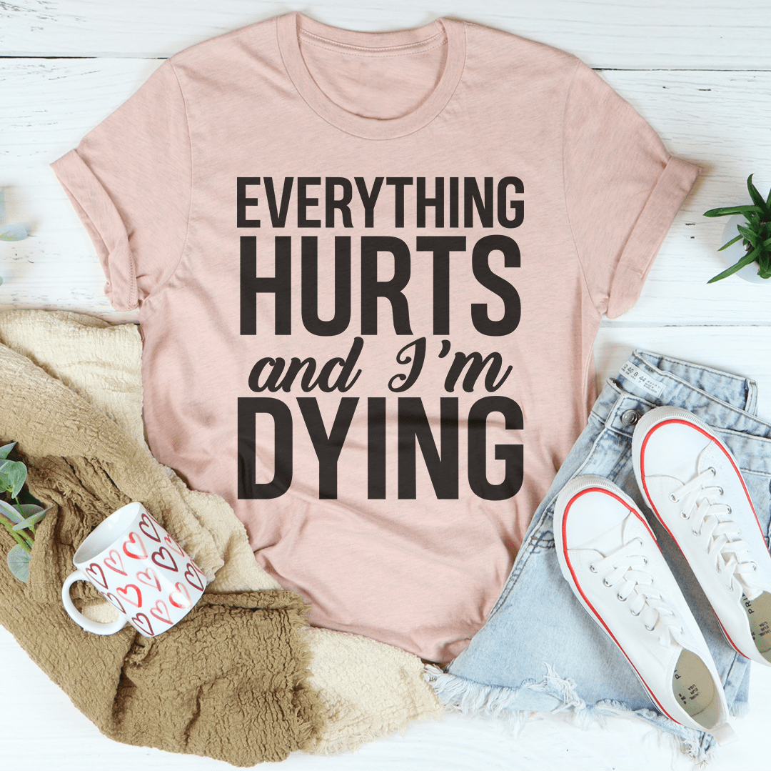 Everything Hurts And I'm Dying Tee shopmerchmallow Everything Hurts And I'm Dying Tee