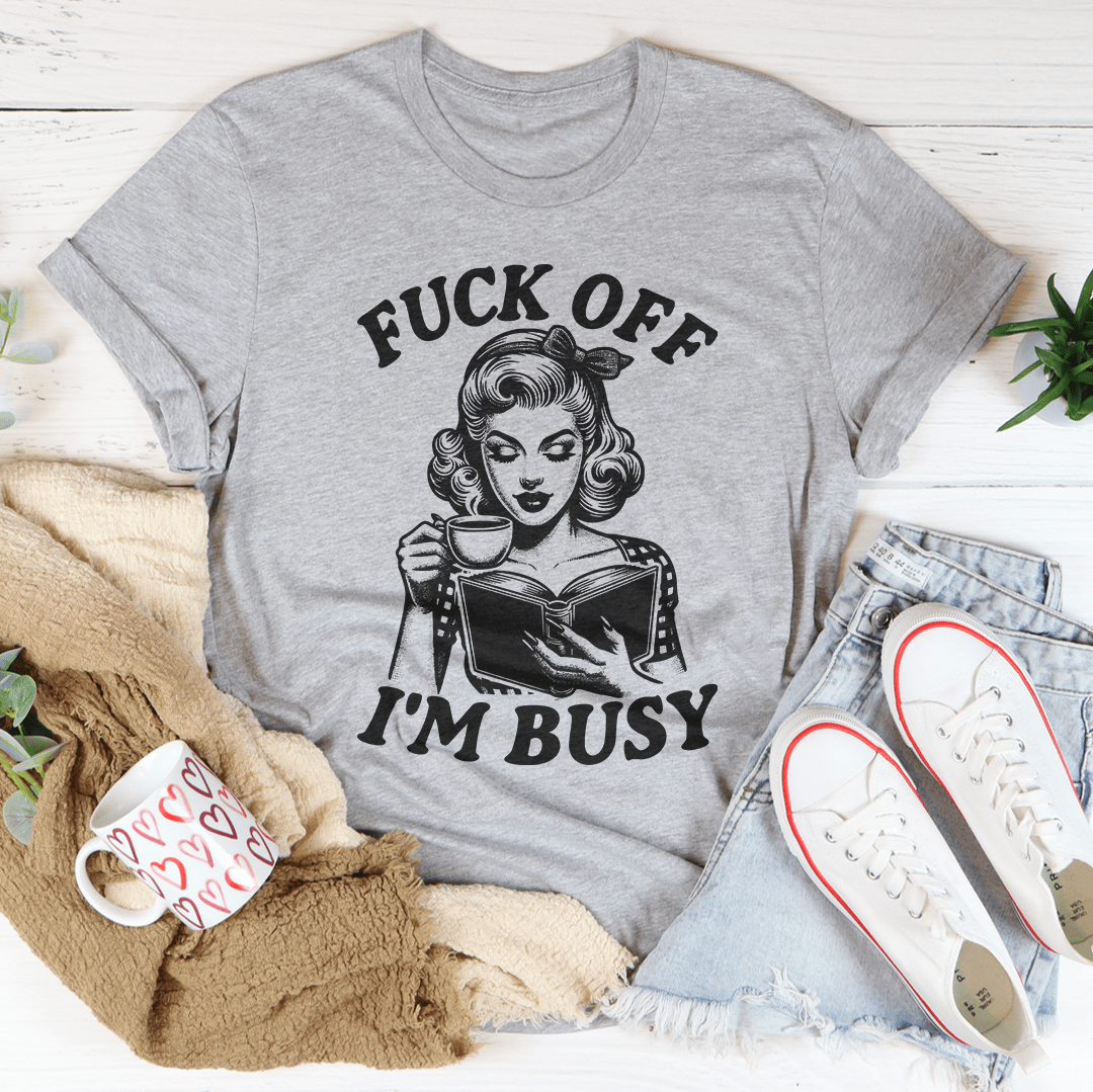 F-ck Off I'm Busy Tee shopmerchmallow F-ck Off I'm Busy Tee