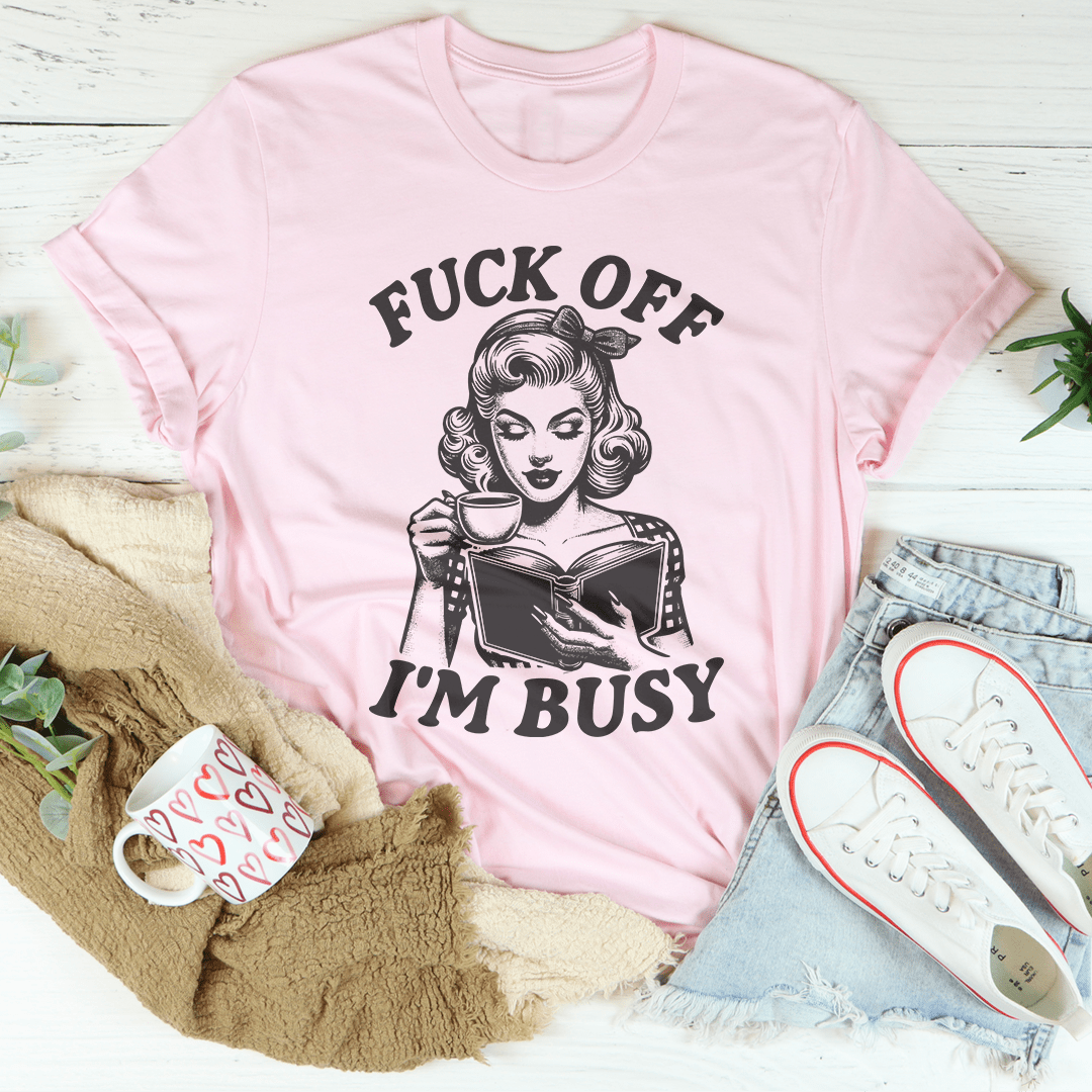 F-ck Off I'm Busy Tee shopmerchmallow F-ck Off I'm Busy Tee