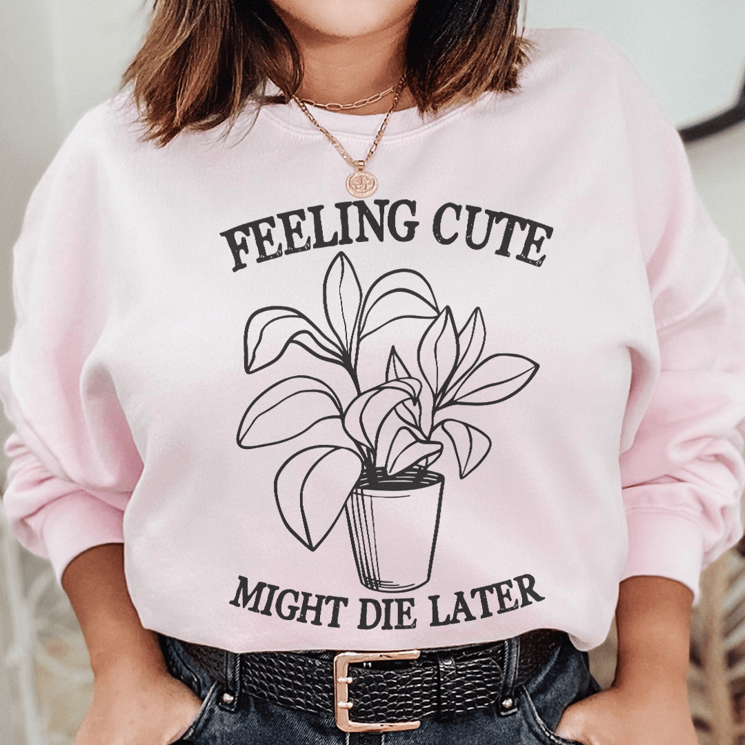 Feeling Cute Might Die Later shopmerchmallow Feeling Cute Might Die Later