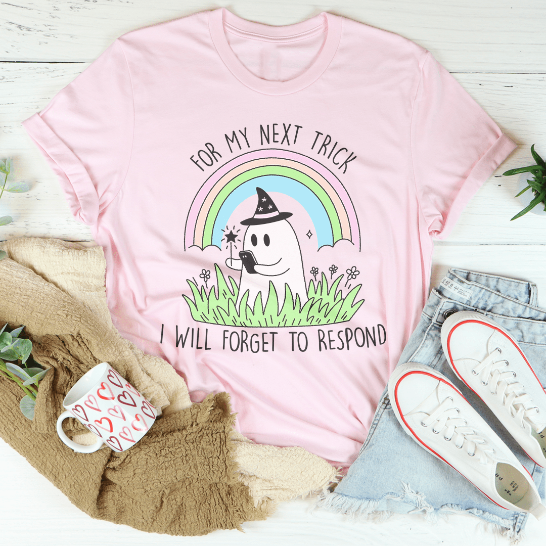 For My Next Trick I will Forget To Respond Tee shopmerchmallow For My Next Trick I will Forget To Respond Tee
