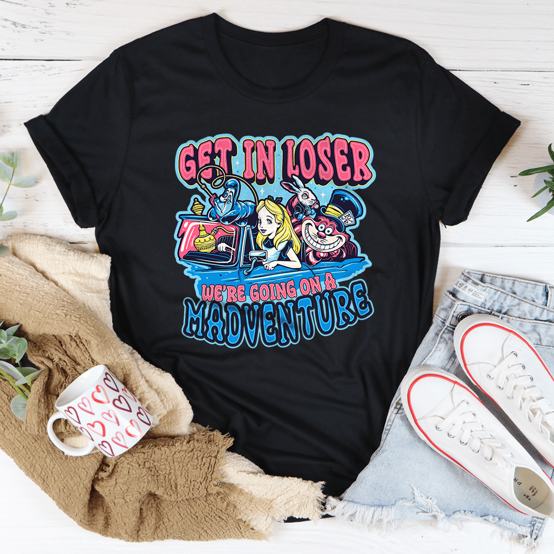 Get In Loser We're Going On A Madventure Tee shopmerchmallow Get In Loser We're Going On A Madventure Tee