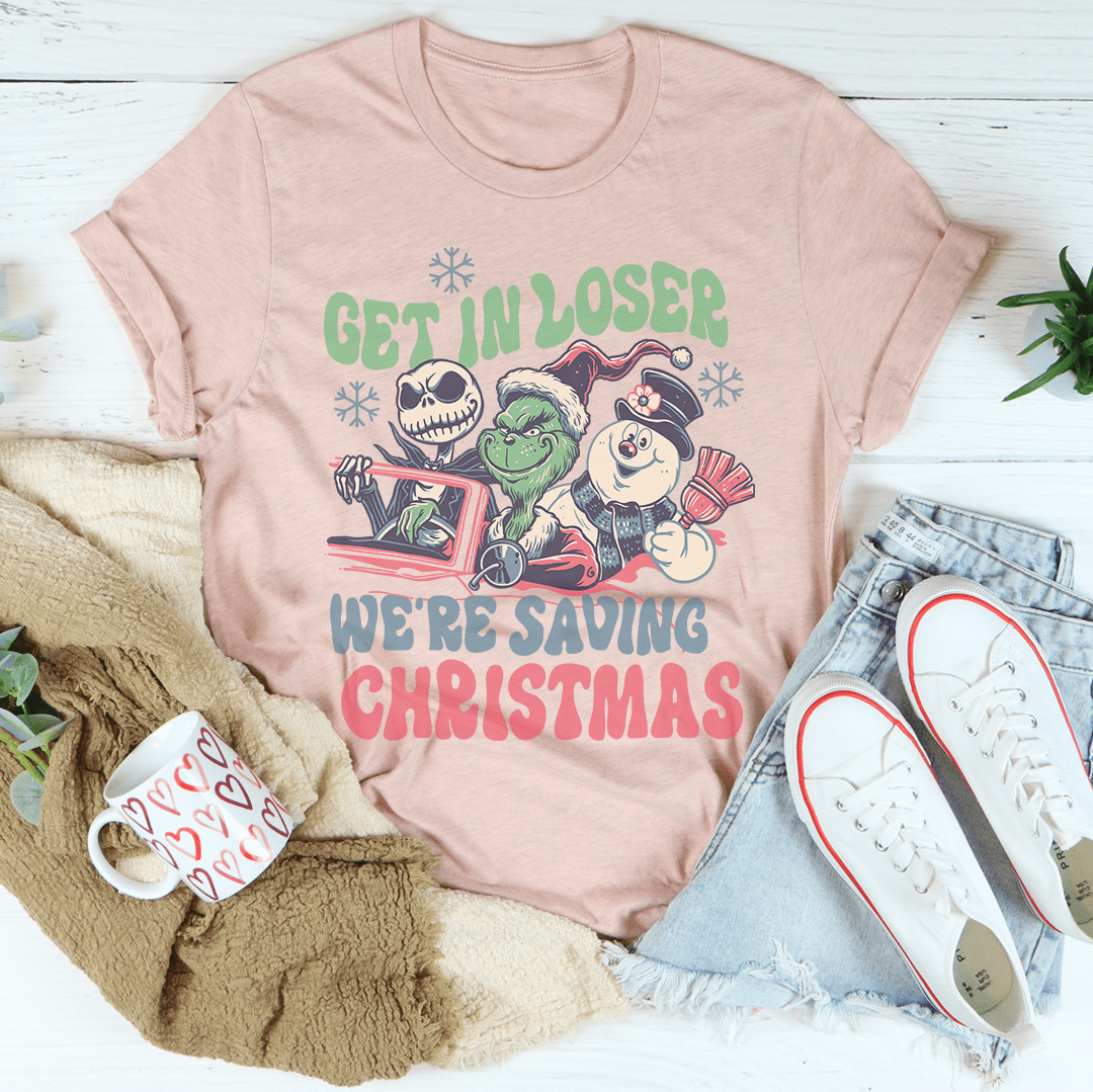 Get In Loser We're Saving Christmas Tee shopmerchmallow Get In Loser We're Saving Christmas Tee