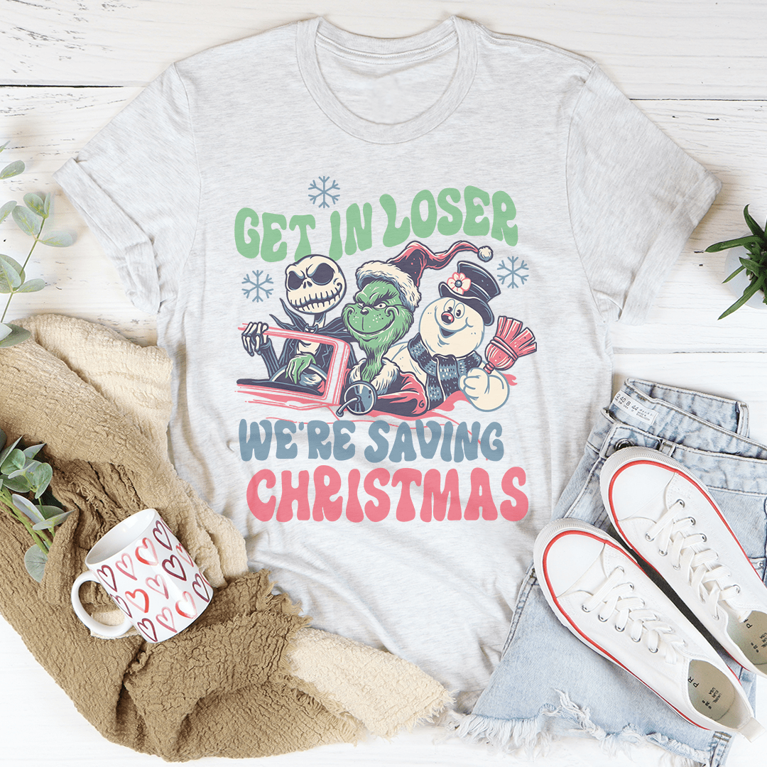 Get In Loser We're Saving Christmas Tee shopmerchmallow Get In Loser We're Saving Christmas Tee