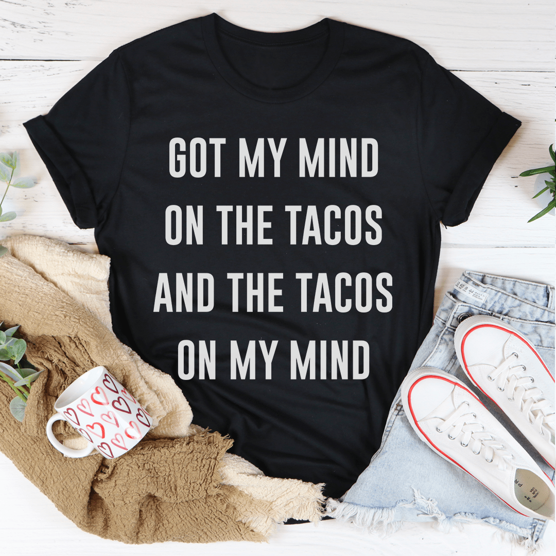 Got My Mind On The Tacos Tee shopmerchmallow Got My Mind On The Tacos Tee
