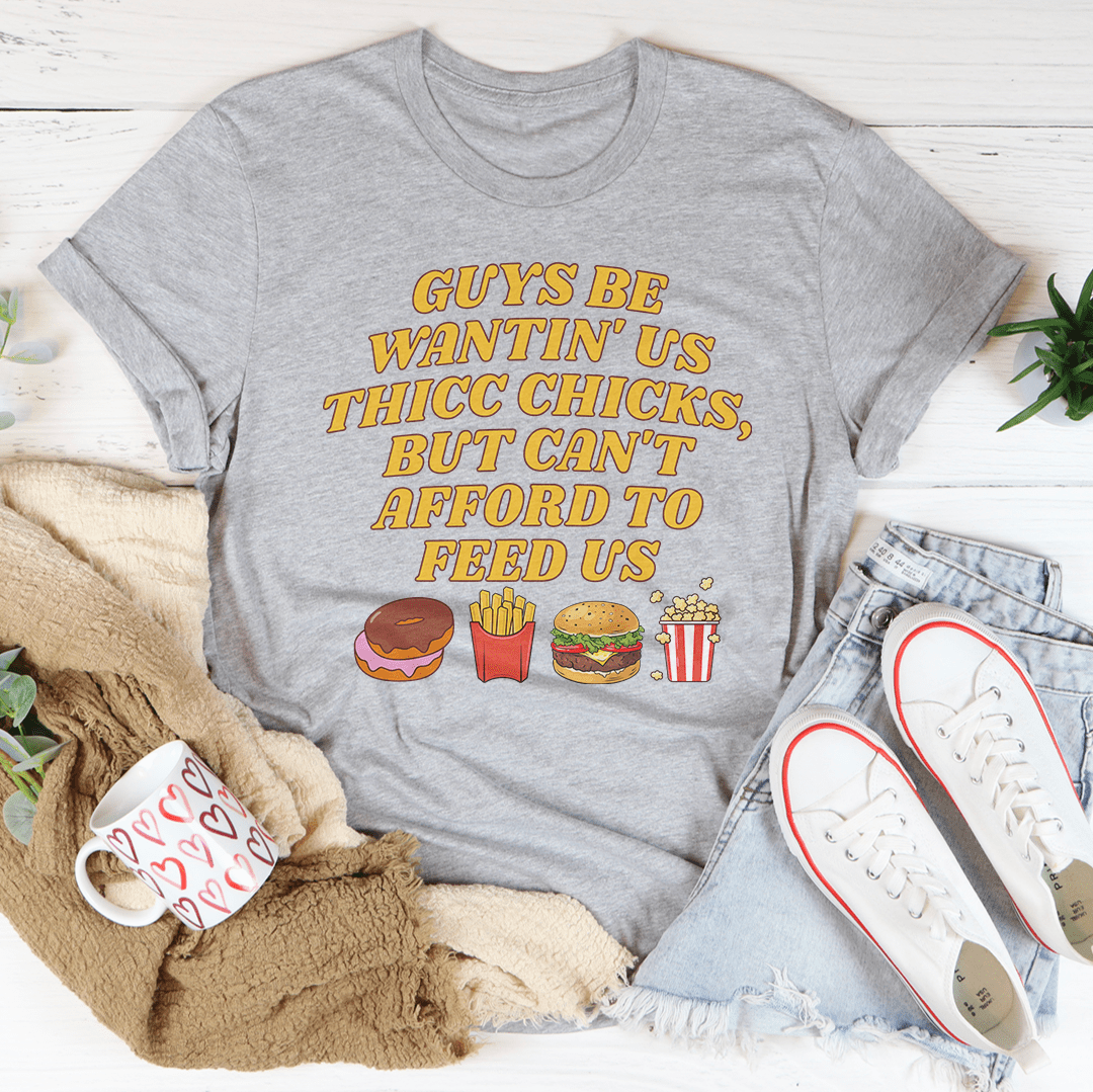 Guys Be Wantin' Us Thicc Chicks Tee