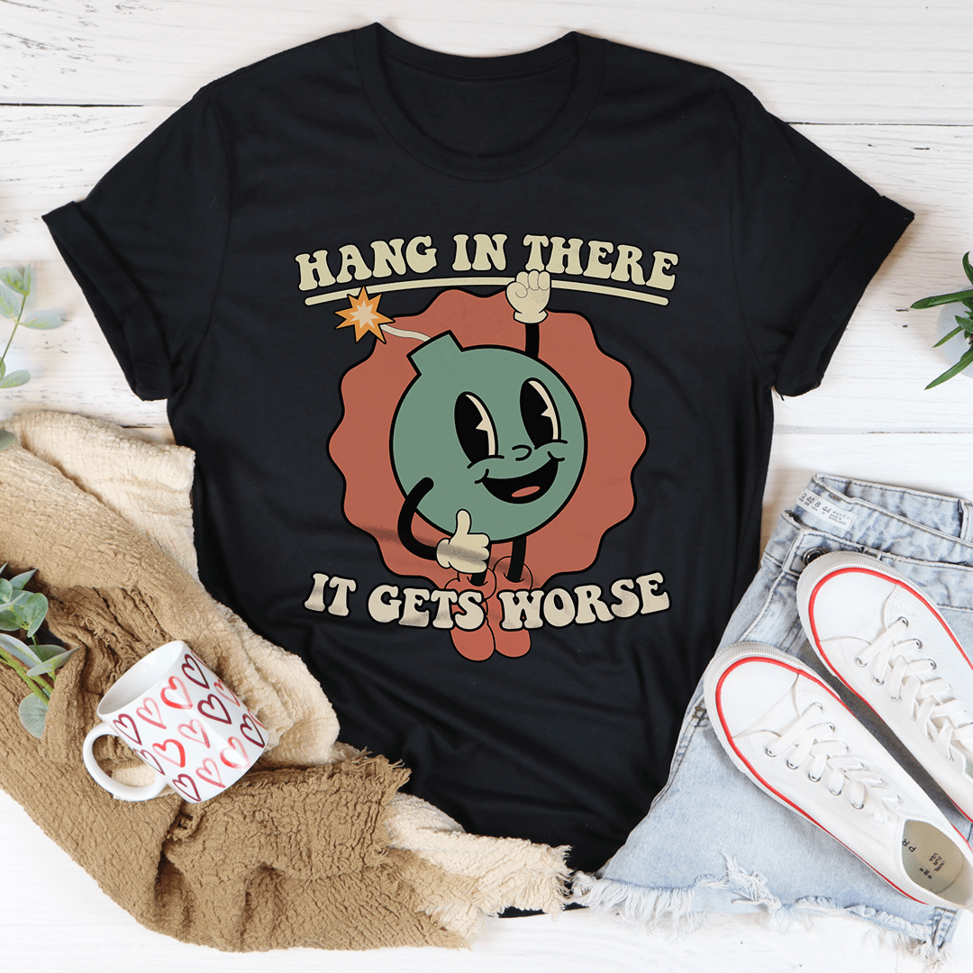 Hang In There It Gets Worse Tee shopmerchmallow Hang In There It Gets Worse Tee