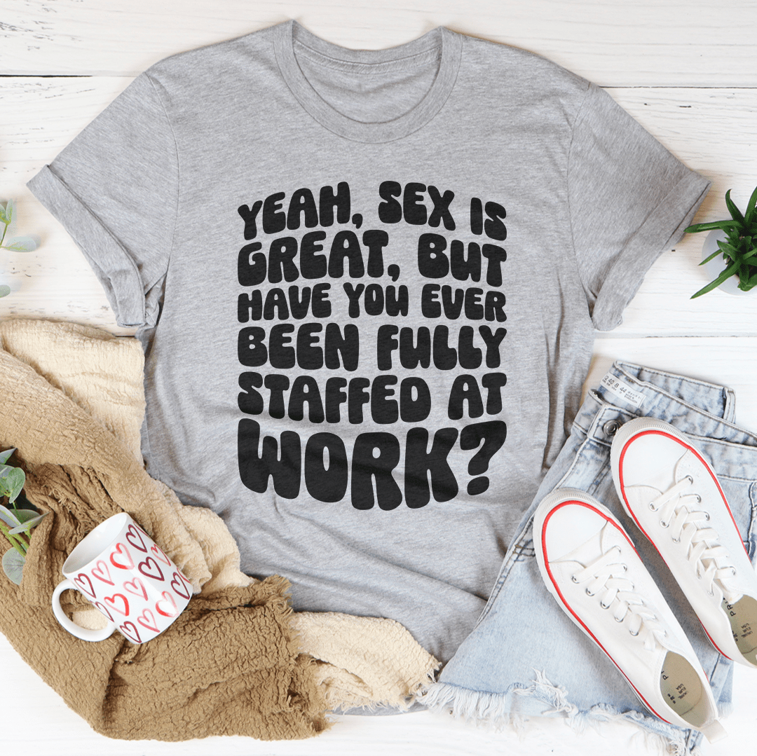 Have You Ever Been Fully Staffed At Work Tee shopmerchmallow Have You Ever Been Fully Staffed At Work Tee