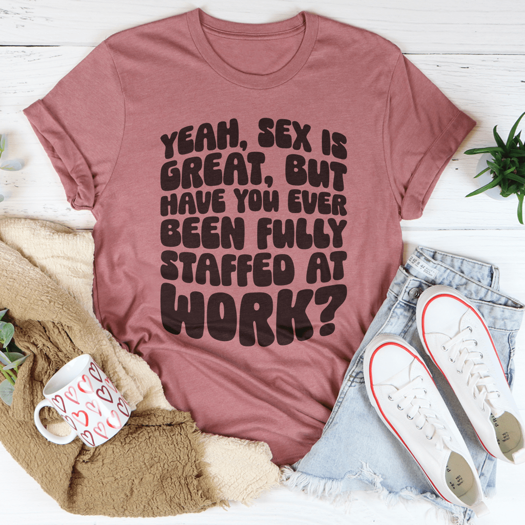 Have You Ever Been Fully Staffed At Work Tee shopmerchmallow Have You Ever Been Fully Staffed At Work Tee