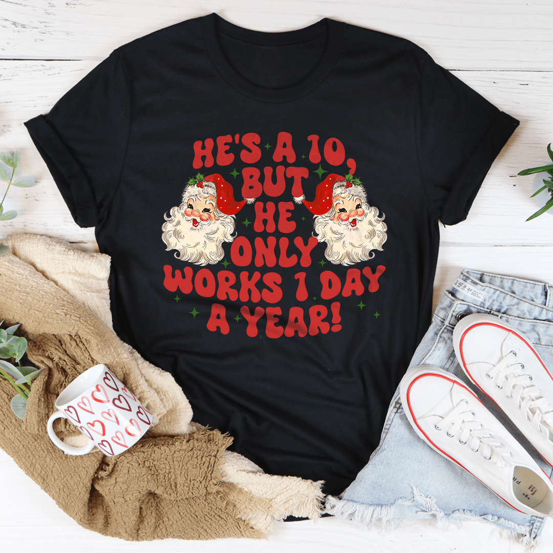 He's A 10 But He Only Works 1 Day A Year Tee shopmerchmallow He's A 10 But He Only Works 1 Day A Year Tee