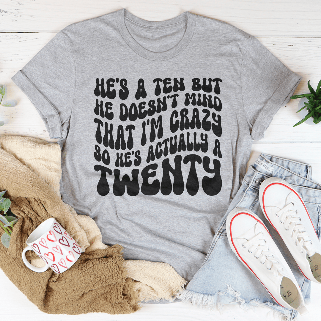 He's A Ten But He Doesn't Mind That Tee shopmerchmallow He's A Ten But He Doesn't Mind That Tee