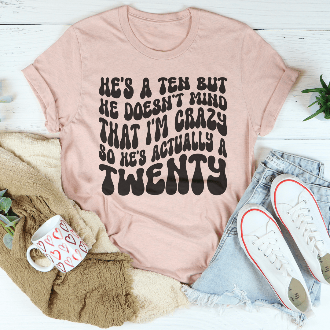 He's A Ten But He Doesn't Mind That Tee shopmerchmallow He's A Ten But He Doesn't Mind That Tee
