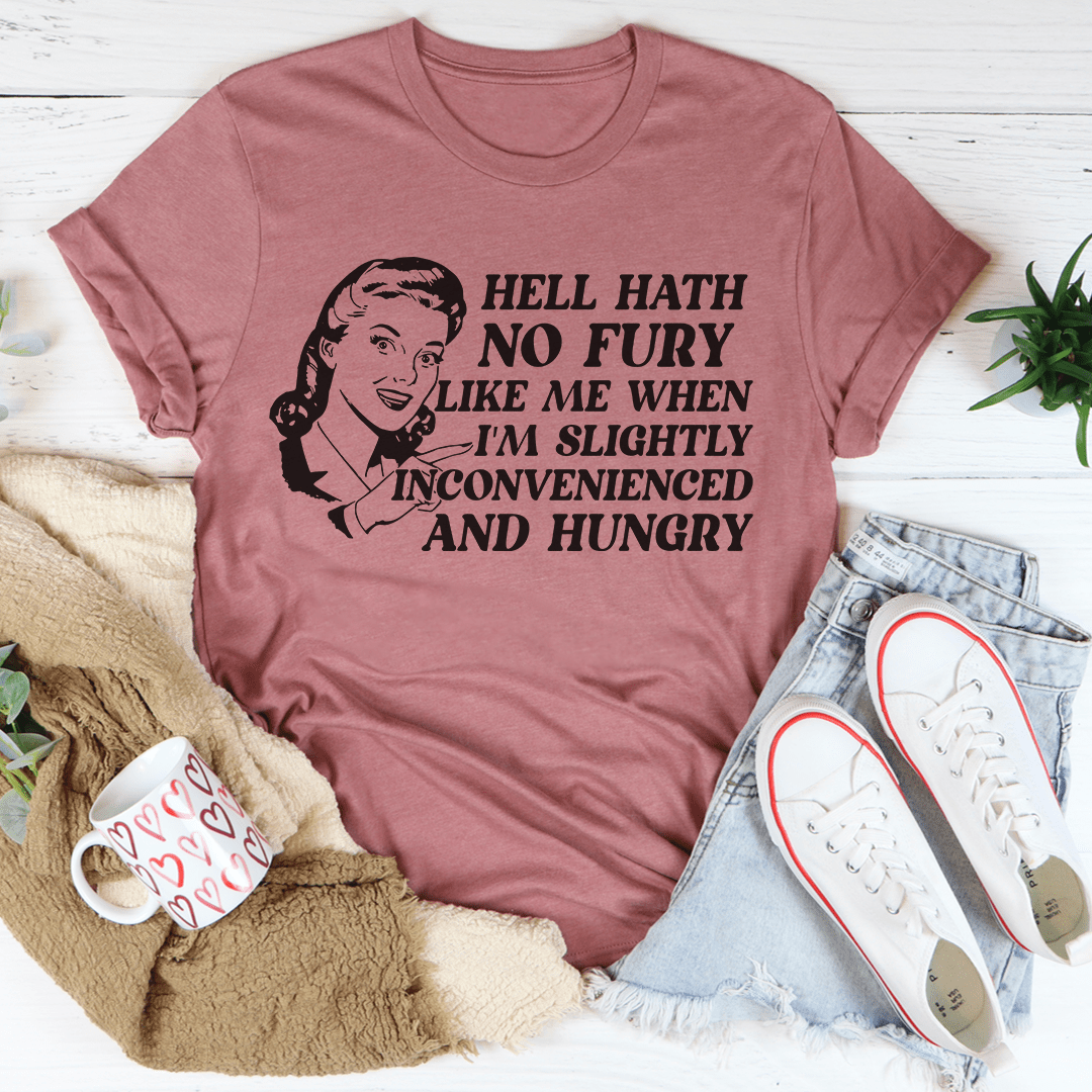 Hell Hath No Fury Like Me When I'm Slightly Inconvenience And Hungry Tee shopmerchmallow Hell Hath No Fury Like Me When I'm Slightly Inconvenience And Hungry Tee