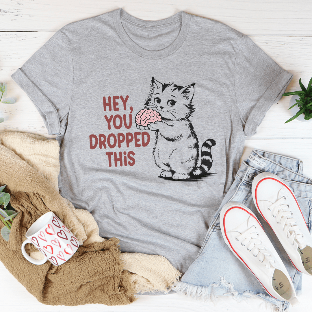 Hey You Dropped This Tee shopmerchmallow Hey You Dropped This Tee