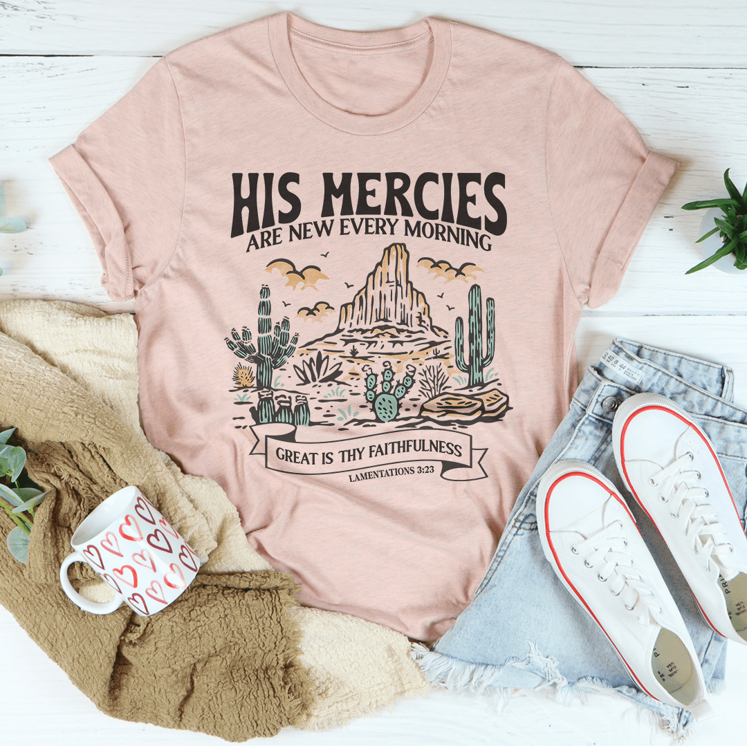 His Mercies Are New Every Morning Great Is Thy Faithfulness Lamentations 3:23 Tee shopmerchmallow His Mercies Are New Every Morning Great Is Thy Faithfulness Lamentations 3:23 Tee