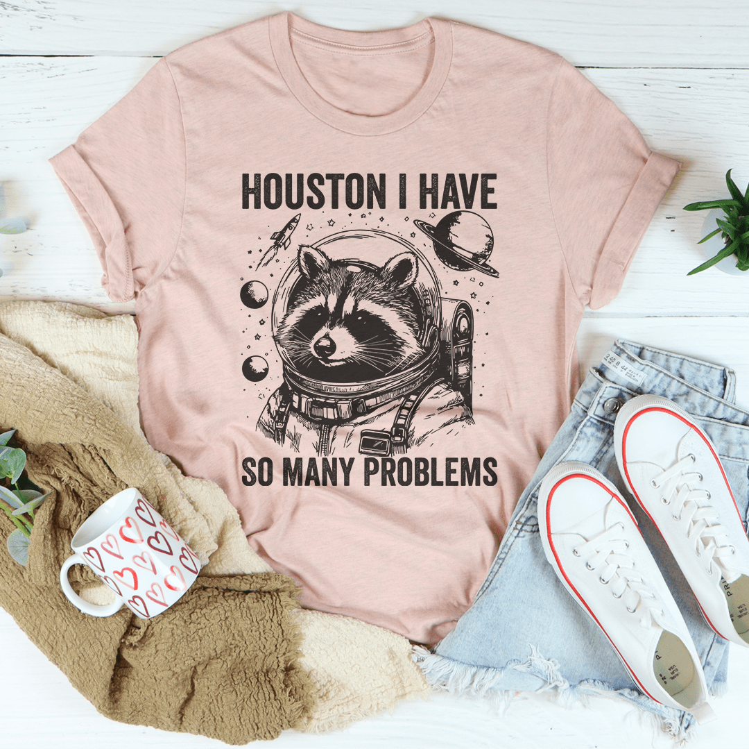 Houston I Have So Many Problems Tee shopmerchmallow Houston I Have So Many Problems Tee
