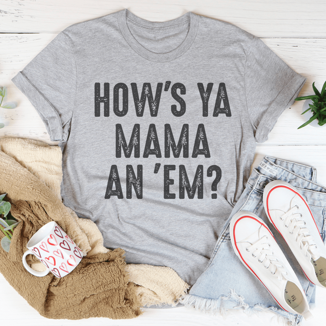 How's Ya Mama An 'Em Tee shopmerchmallow How's Ya Mama An 'Em Tee