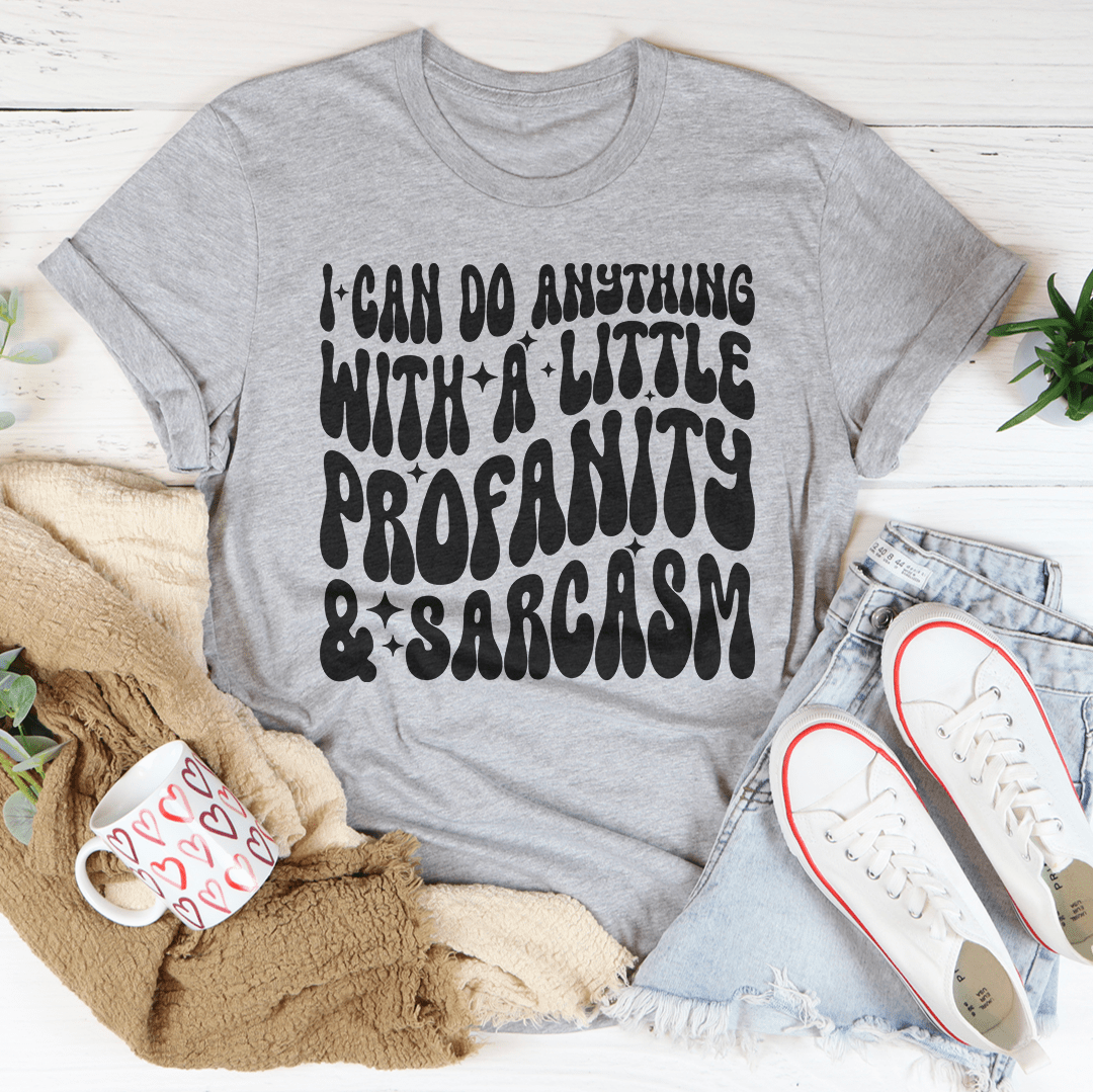 I Can Do Anything With A Little Profanity & Sarcasm Tee shopmerchmallow I Can Do Anything With A Little Profanity & Sarcasm Tee