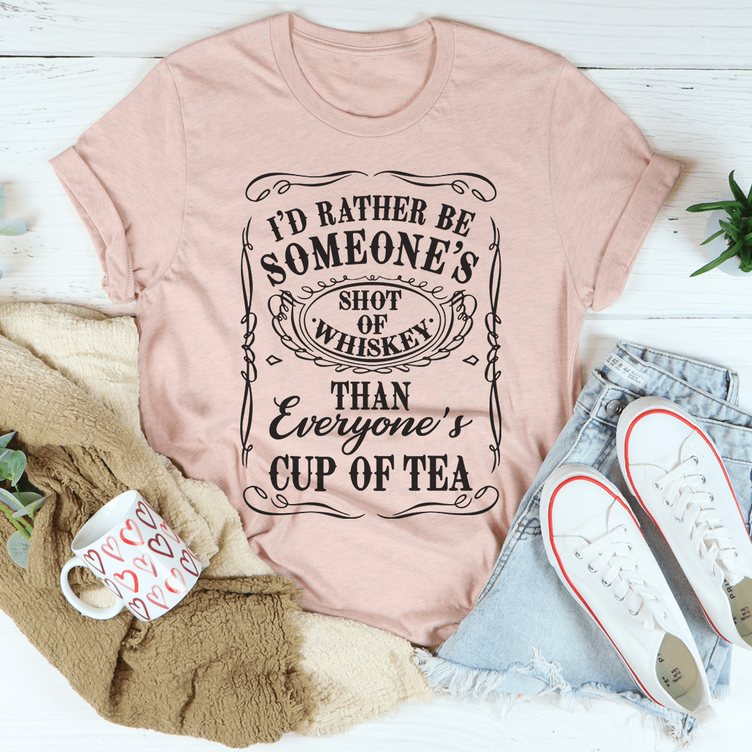 I'd Rather Be Someone's Shot of Whiskey Than Everyone's Cup of Tea Tee shopmerchmallow I'd Rather Be Someone's Shot of Whiskey Than Everyone's Cup of Tea Tee