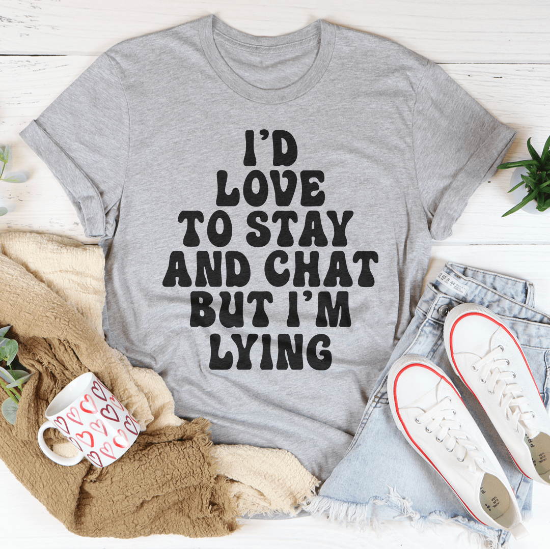 I'd To Stay And Chat Tee shopmerchmallow I'd To Stay And Chat Tee