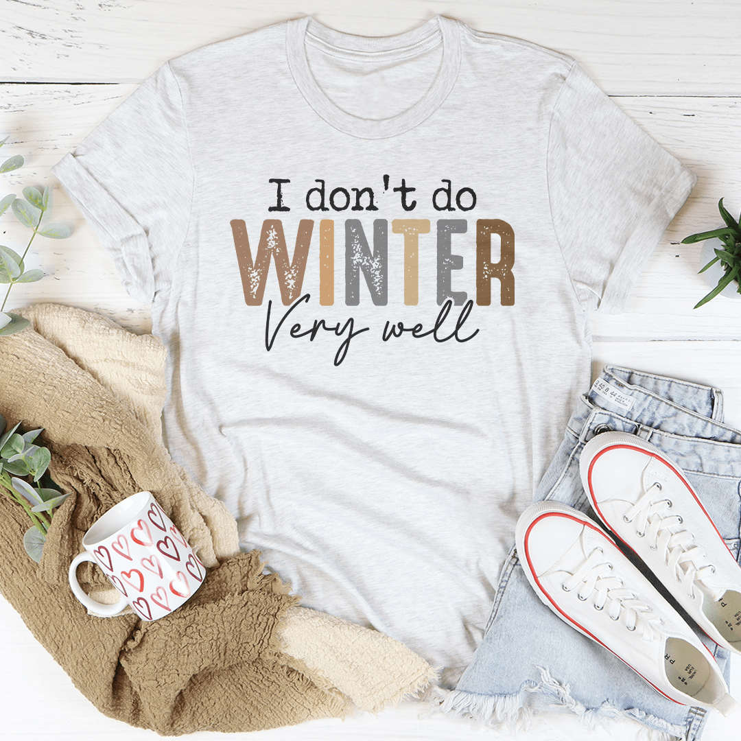 I Don't Do Winter Very Well Tee shopmerchmallow I Don't Do Winter Very Well Tee