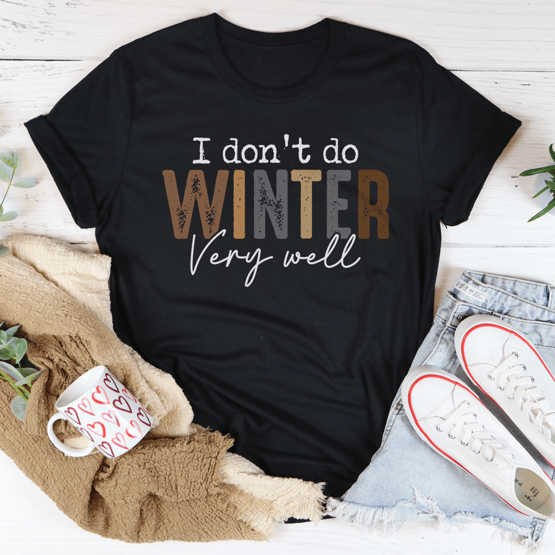 I Don't Do Winter Very Well Tee shopmerchmallow I Don't Do Winter Very Well Tee