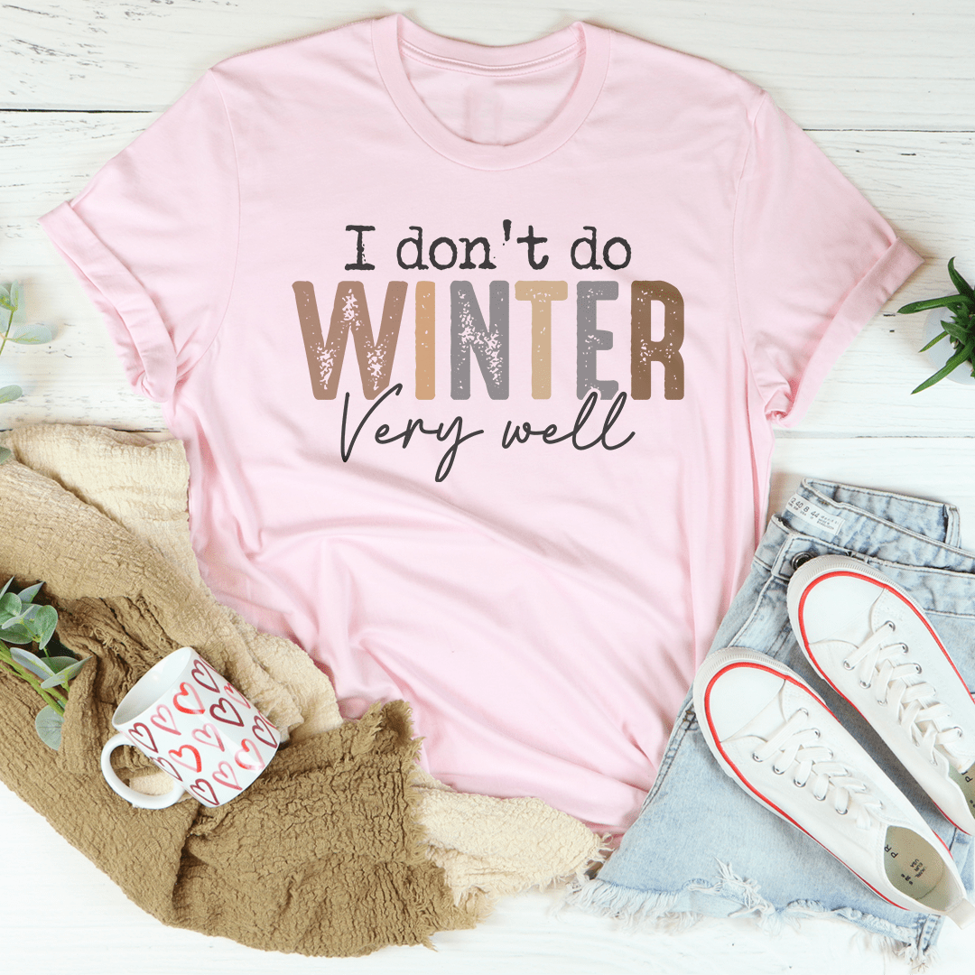 I Don't Do Winter Very Well Tee shopmerchmallow I Don't Do Winter Very Well Tee