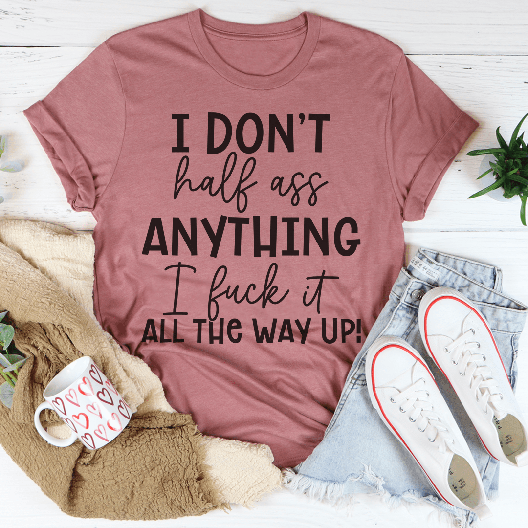 I Don't Half-Ass Anything Tee shopmerchmallow I Don't Half-Ass Anything Tee