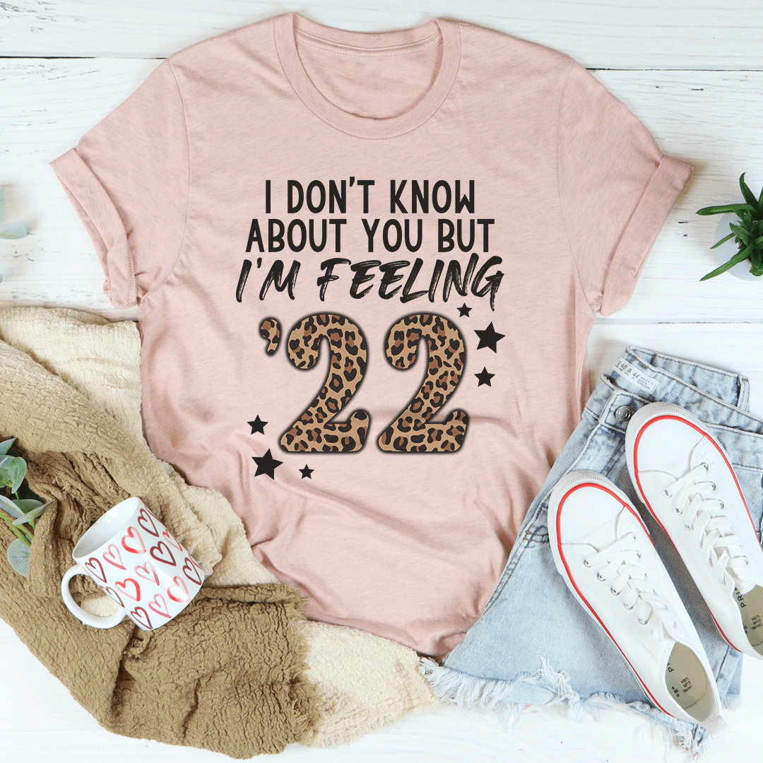 I Don't Know About You But I'm Feeling '22 Tee shopmerchmallow I Don't Know About You But I'm Feeling '22 Tee