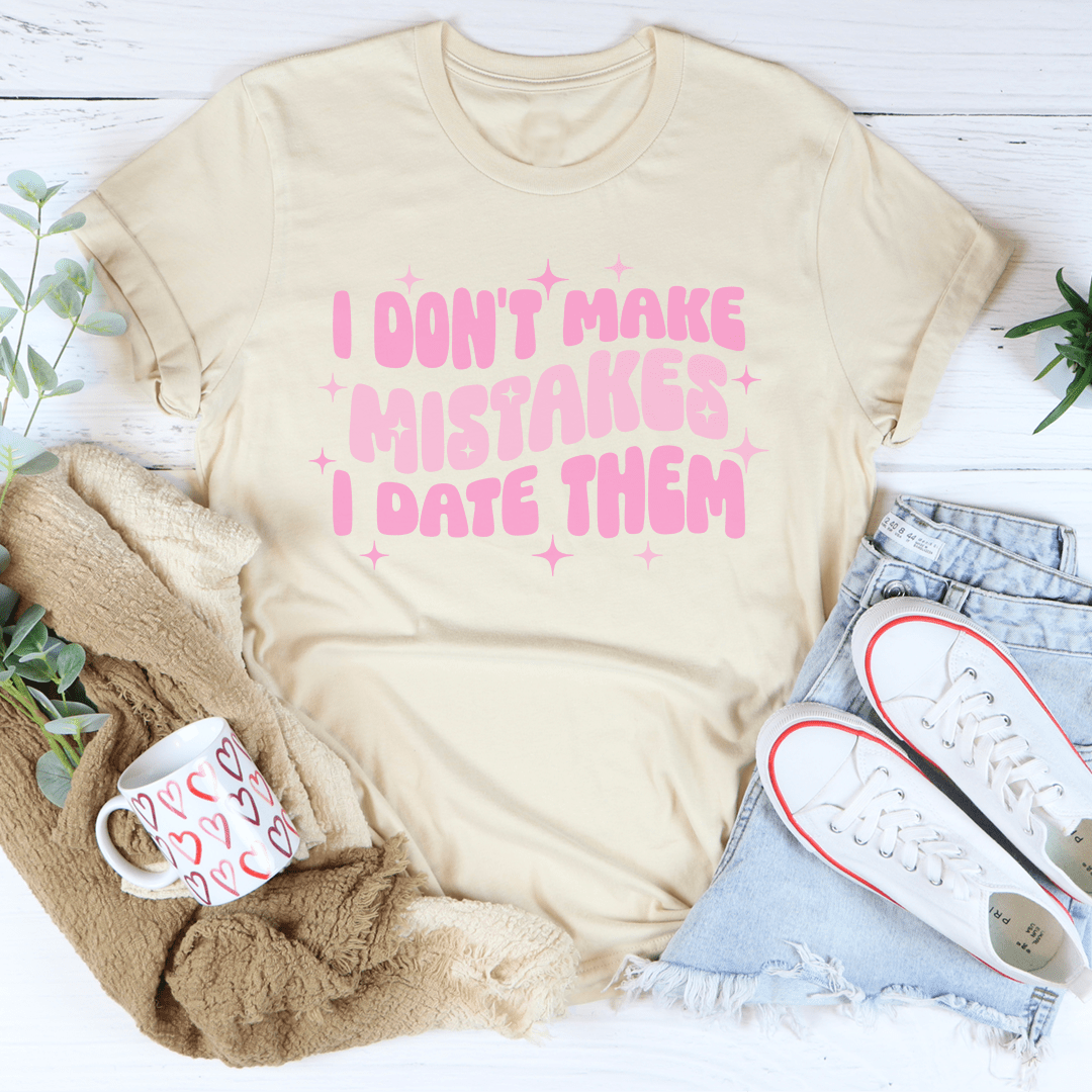 I Don't Make Mistakes I Date Them Tee shopmerchmallow I Don't Make Mistakes I Date Them Tee