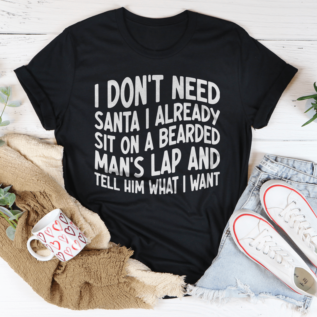 I Don't Need Santa I Already Sit On A Bearded Man's Lap Tee shopmerchmallow I Don't Need Santa I Already Sit On A Bearded Man's Lap Tee