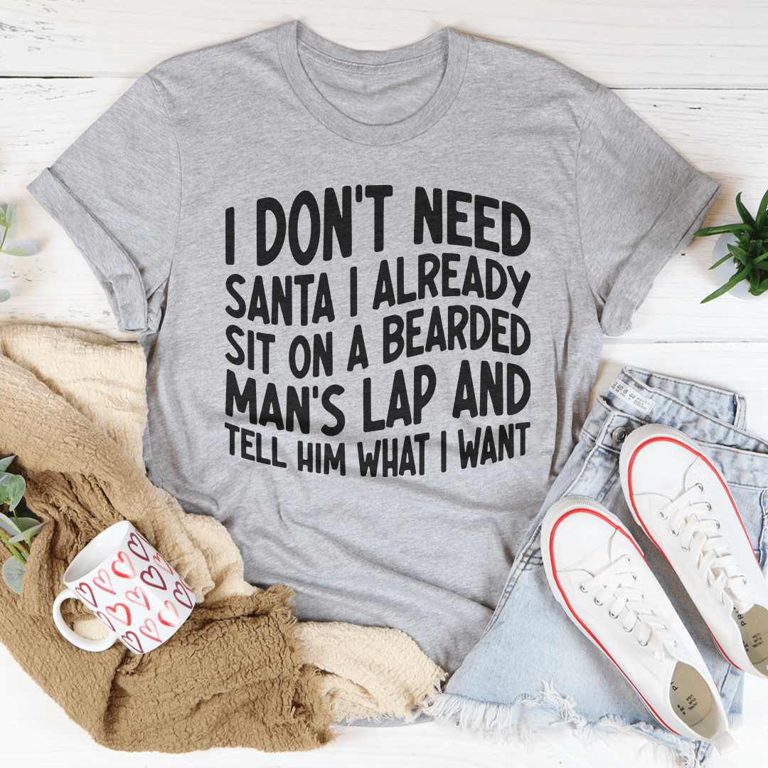 I Don't Need Santa I Already Sit On A Bearded Man's Lap Tee shopmerchmallow I Don't Need Santa I Already Sit On A Bearded Man's Lap Tee