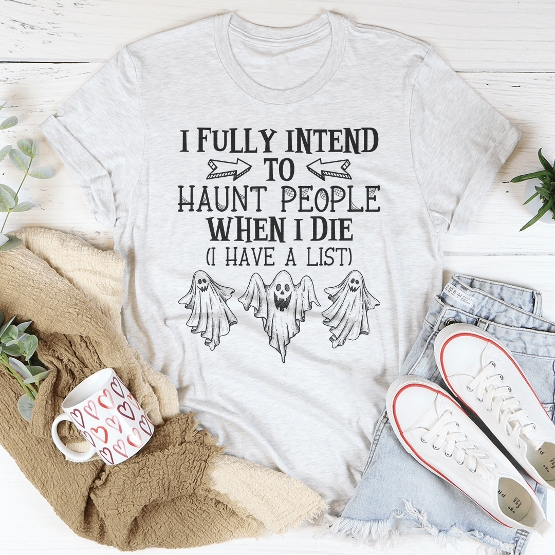 I Fully Intend To Haunt People When I Die Tee shopmerchmallow I Fully Intend To Haunt People When I Die Tee