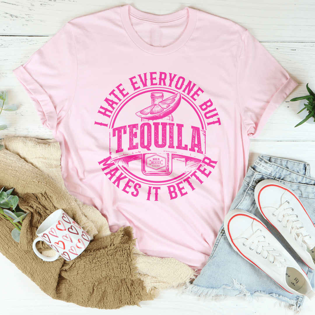 I Hate Everyone But Tequila Makes It Better Tee shopmerchmallow I Hate Everyone But Tequila Makes It Better Tee