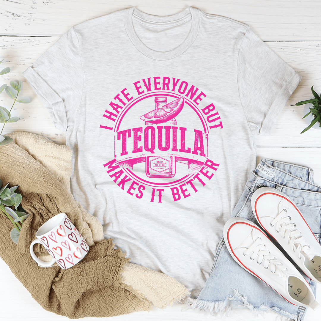 I Hate Everyone But Tequila Makes It Better Tee shopmerchmallow I Hate Everyone But Tequila Makes It Better Tee