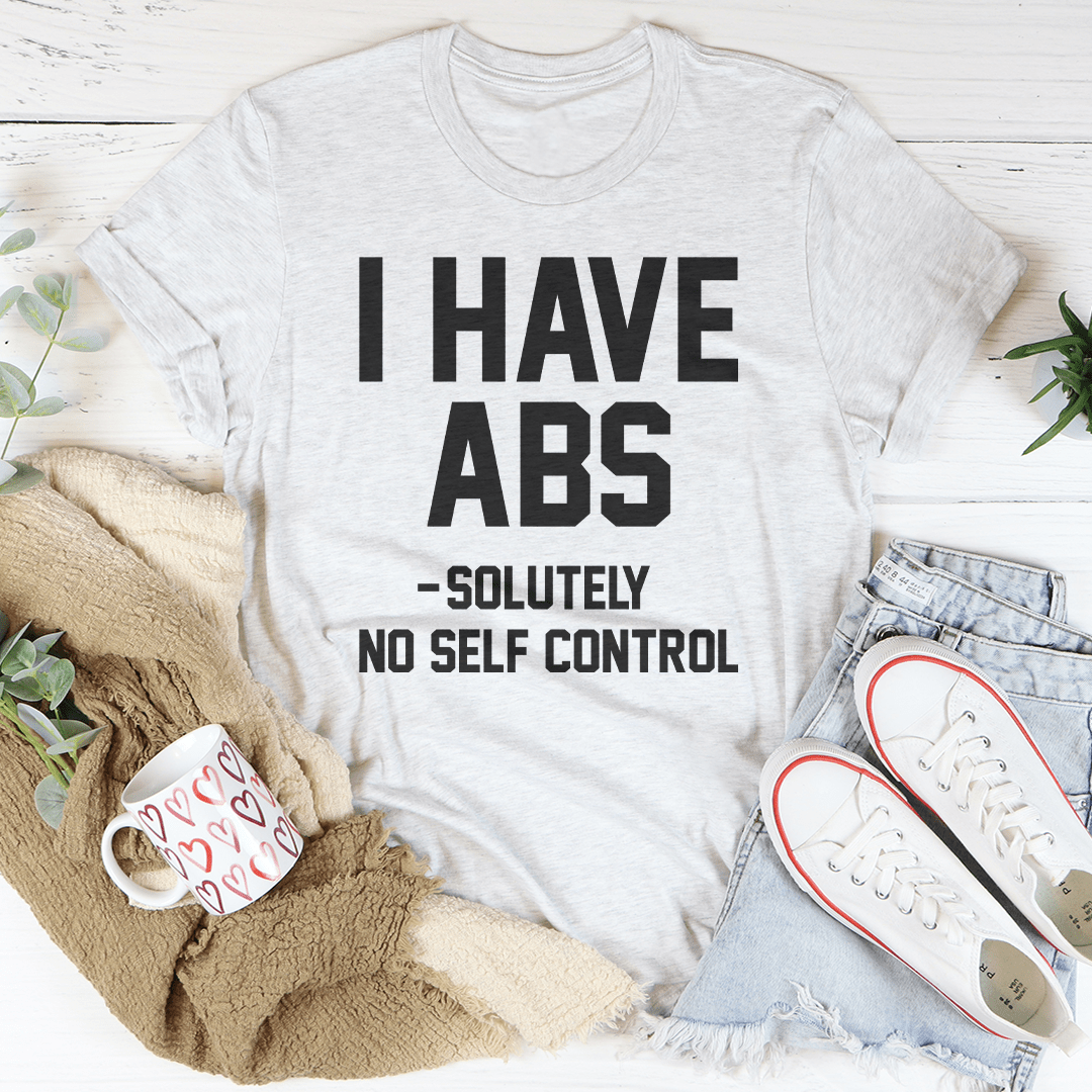 I Have ABS Solutely No Self Control Tee shopmerchmallow I Have ABS Solutely No Self Control Tee