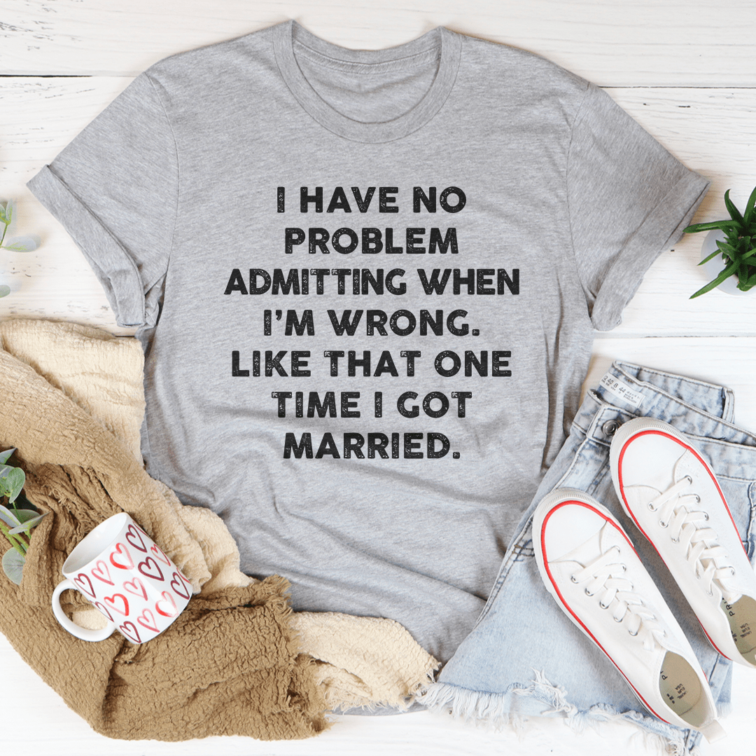 I Have No Problem Admitting When I'm Wrong Tee shopmerchmallow I Have No Problem Admitting When I'm Wrong Tee