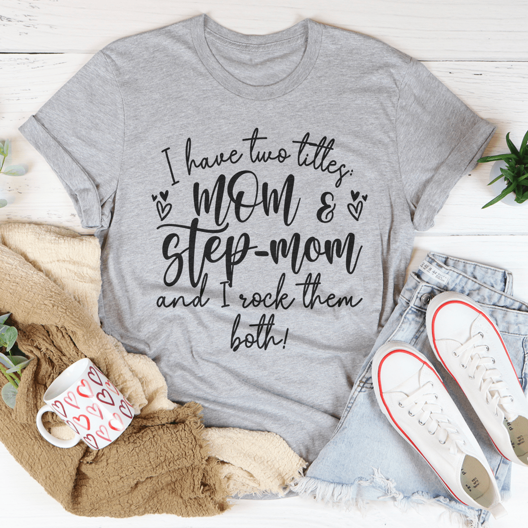 I Have Two Titles Mom And Step Mom And I Rock Them Both Tee shopmerchmallow I Have Two Titles Mom And Step Mom And I Rock Them Both Tee