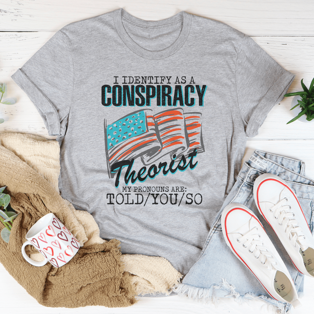 I Identify As A Conspiracy Theorist My Pronouns Are Told You So Tee shopmerchmallow I Identify As A Conspiracy Theorist My Pronouns Are Told You So Tee