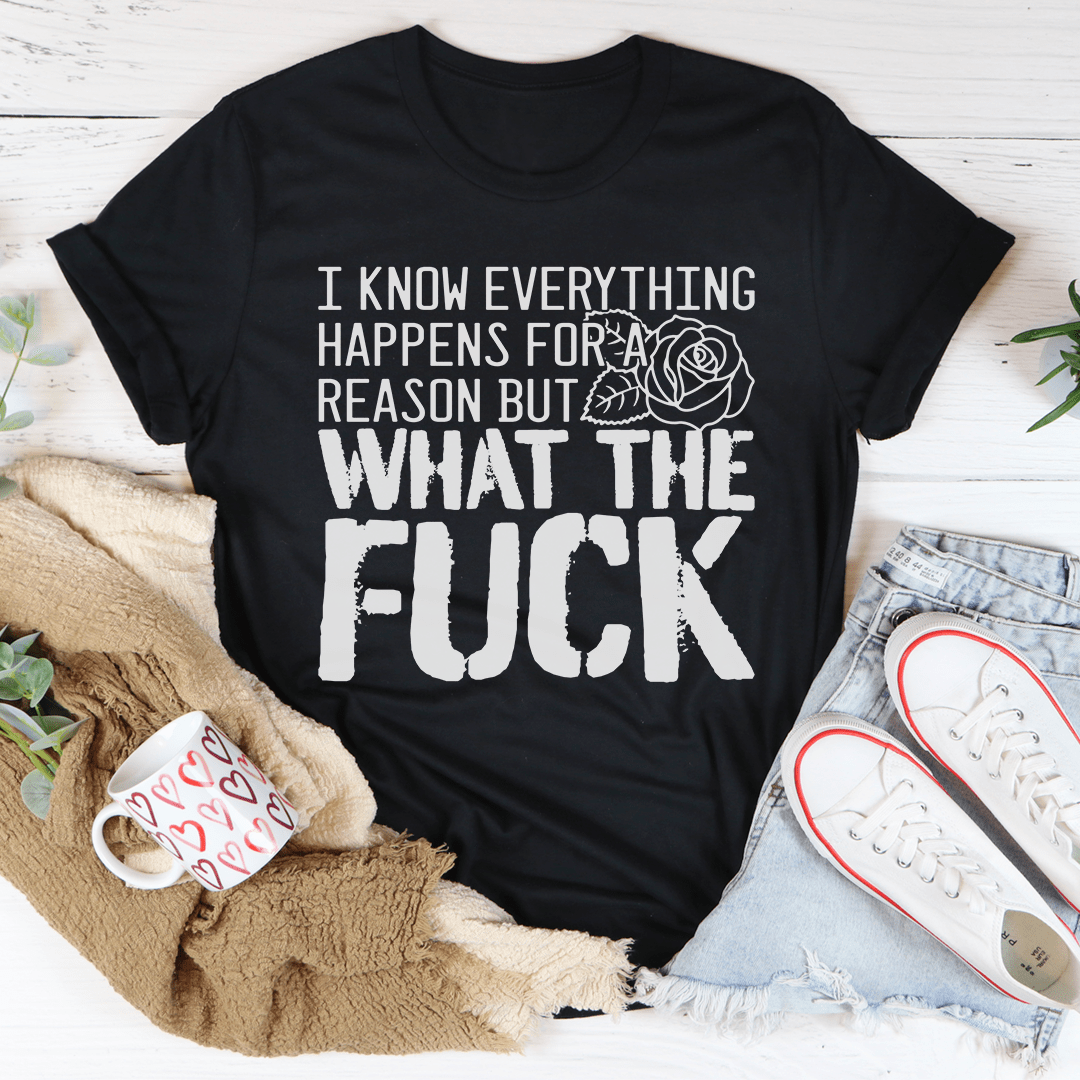 I Know Everything Happens For A Reason But WTF Tee shopmerchmallow I Know Everything Happens For A Reason But WTF Tee