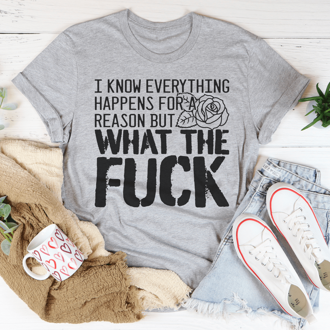 I Know Everything Happens For A Reason But WTF Tee shopmerchmallow I Know Everything Happens For A Reason But WTF Tee
