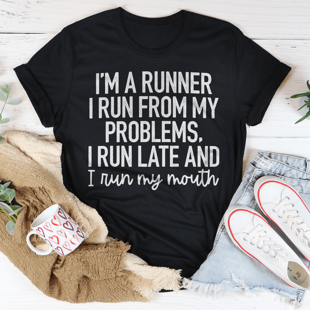 I'm A Runner I Run From My Problems, I Run Late And I Run My Mouth Tee shopmerchmallow I'm A Runner I Run From My Problems, I Run Late And I Run My Mouth Tee