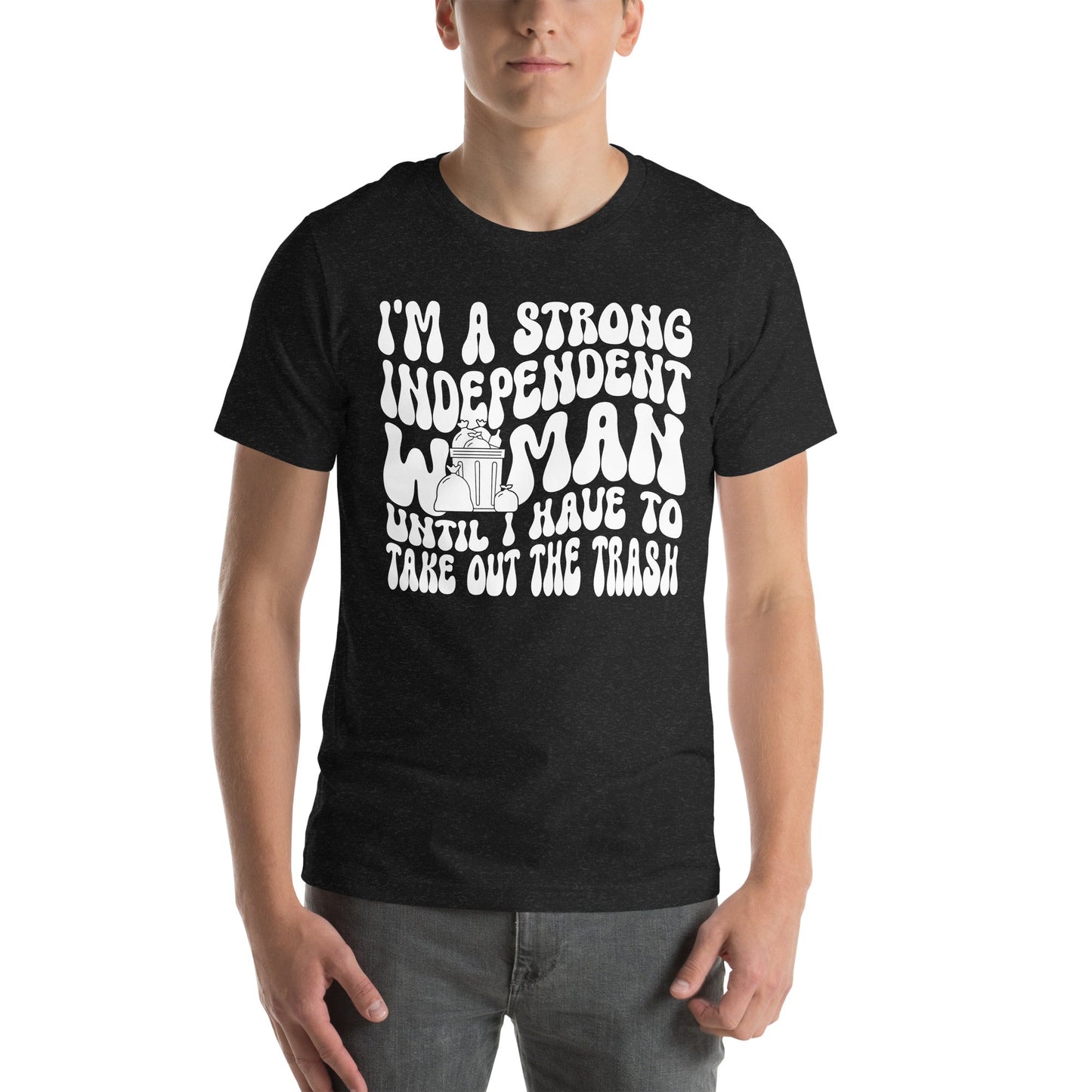 I'm A Strong Independent Woman Until I Have To Take Out The Trash Tee shopmerchmallow I'm A Strong Independent Woman Until I Have To Take Out The Trash Tee