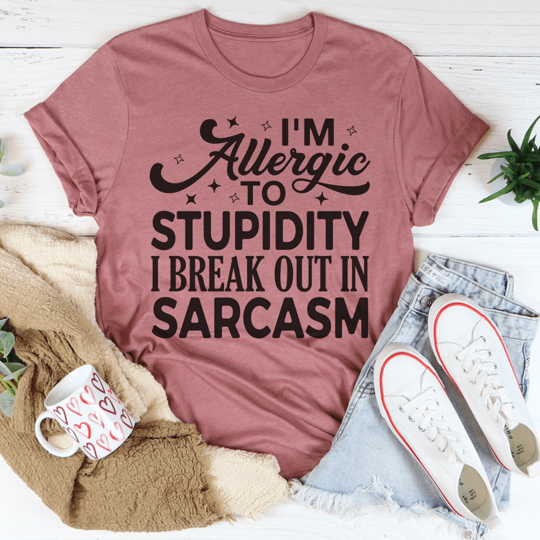 I'm Allergic To Stupidity I Break Out In Sarcasm Tee shopmerchmallow I'm Allergic To Stupidity I Break Out In Sarcasm Tee