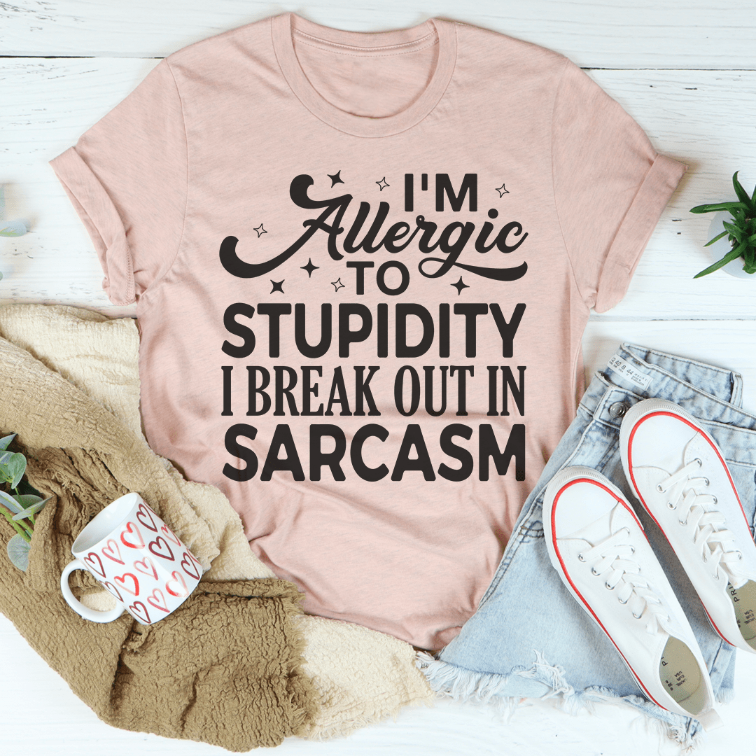 I'm Allergic To Stupidity I Break Out In Sarcasm Tee shopmerchmallow I'm Allergic To Stupidity I Break Out In Sarcasm Tee