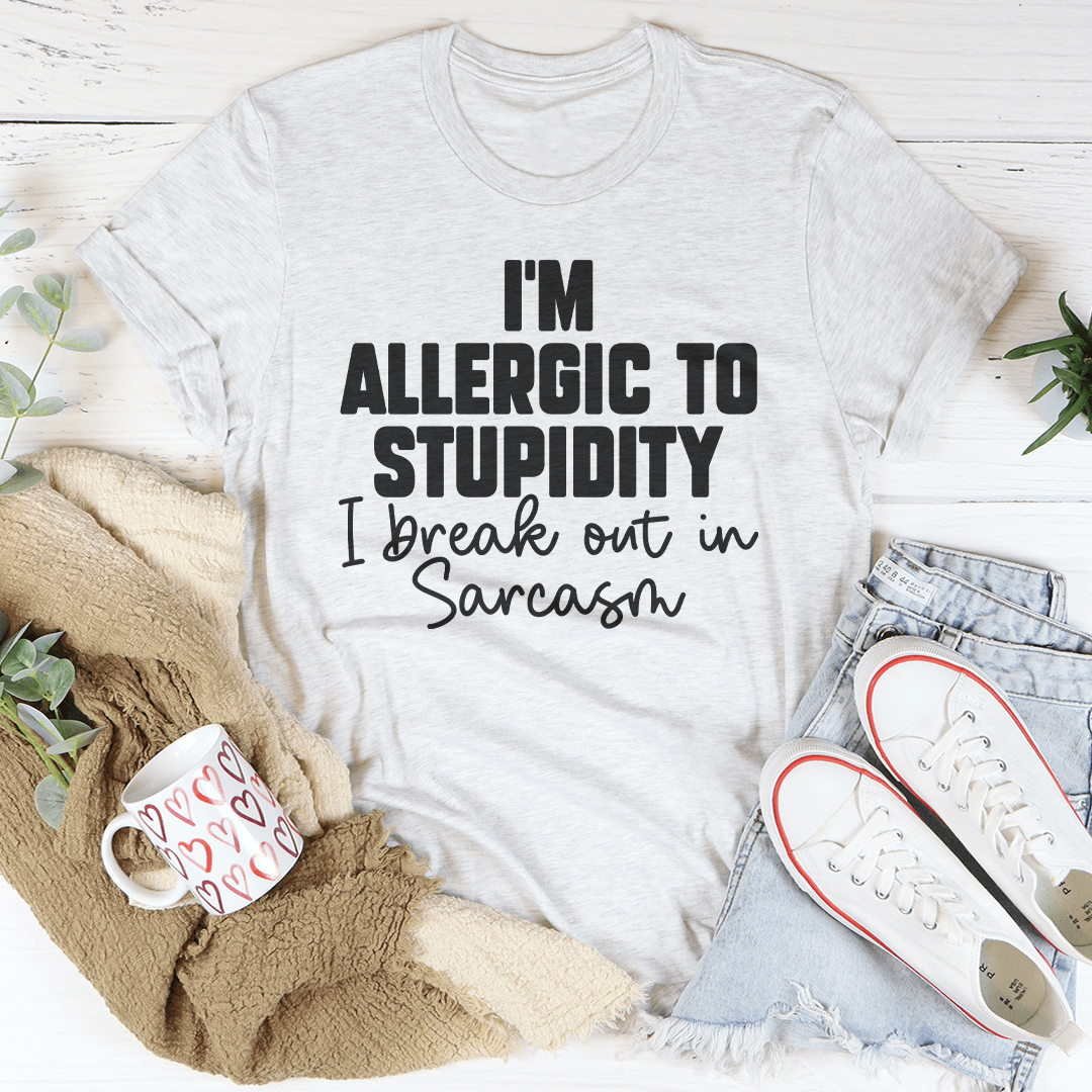 I'm Allergic To Stupidity I Break Out In Sarcasm Tee shopmerchmallow I'm Allergic To Stupidity I Break Out In Sarcasm Tee