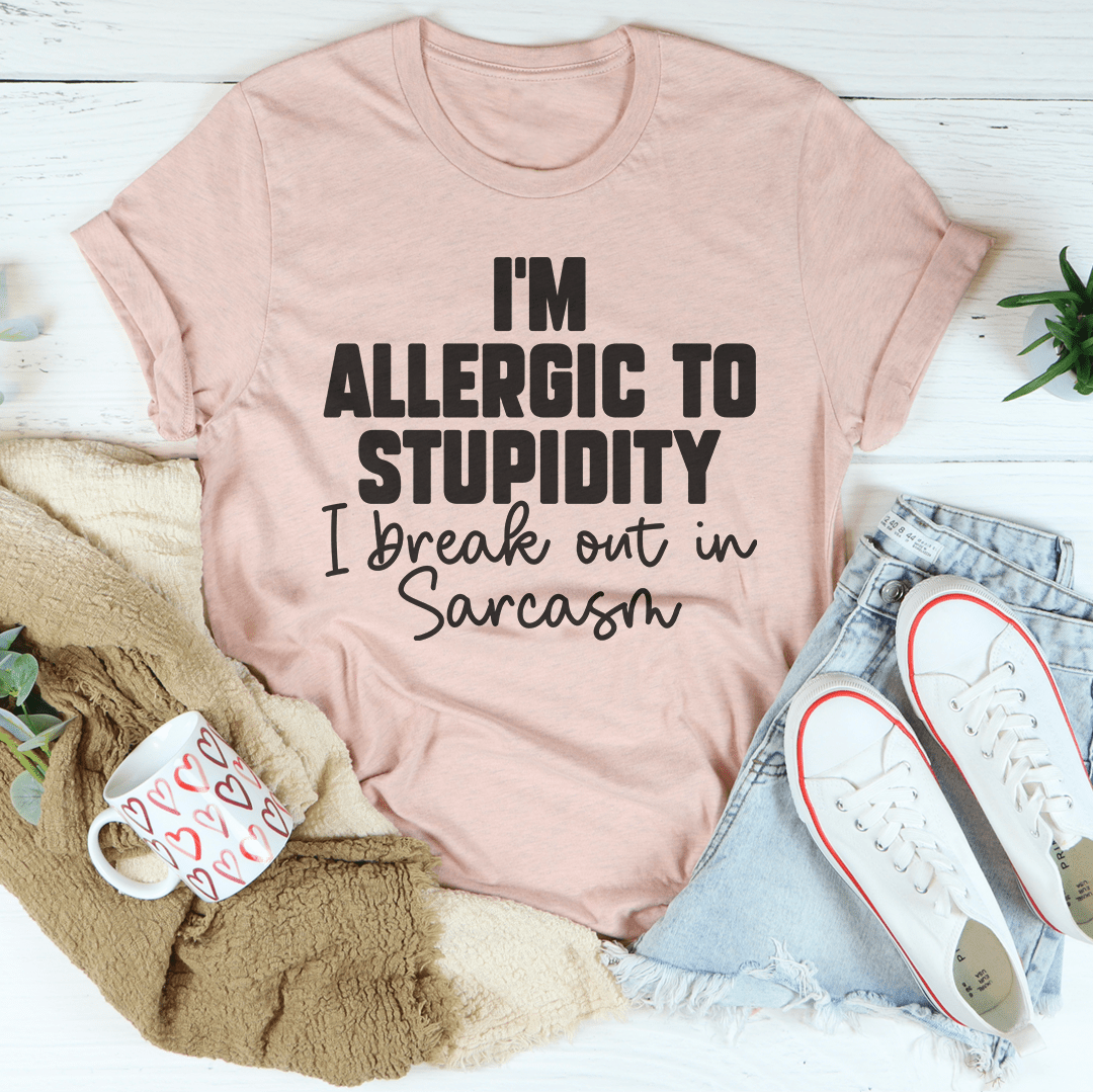 I'm Allergic To Stupidity I Break Out In Sarcasm Tee shopmerchmallow I'm Allergic To Stupidity I Break Out In Sarcasm Tee