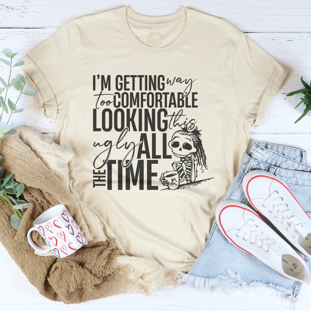 I'm Getting Way To Comfortable Looking This Ugly Tee shopmerchmallow I'm Getting Way To Comfortable Looking This Ugly Tee