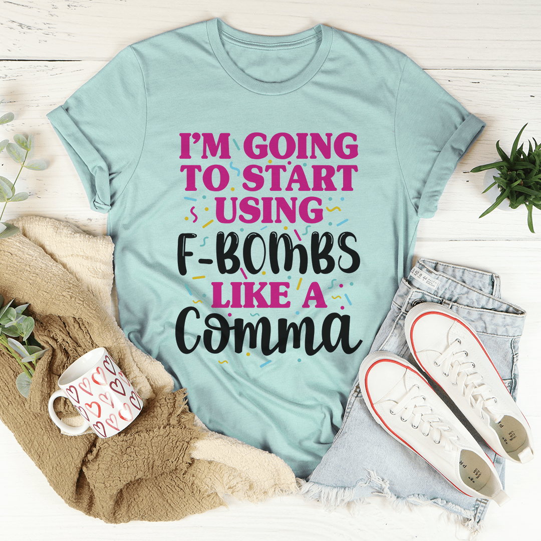 I'm Going To Start Using F-Bombs Like A Comma Tee shopmerchmallow I'm Going To Start Using F-Bombs Like A Comma Tee